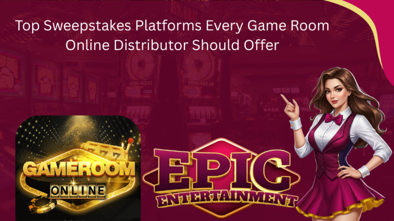Top Sweepstakes Platforms Every Game Room Online Distributor Should Offer